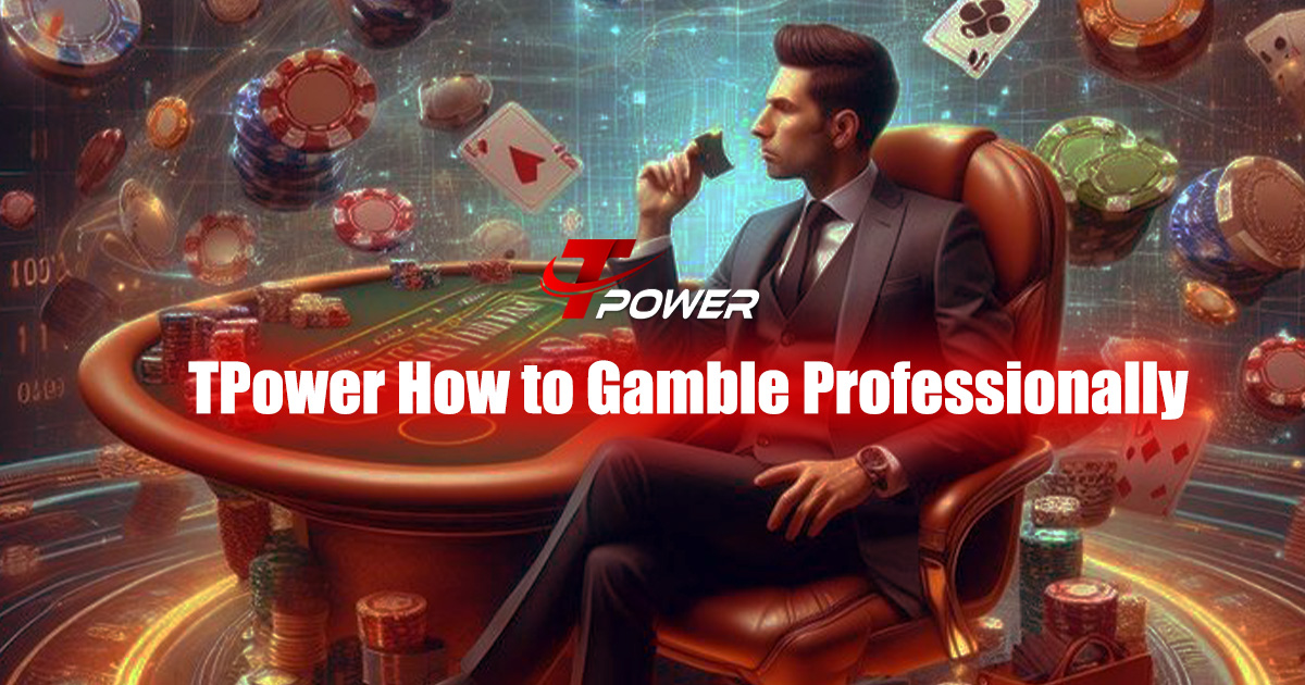 tpower how to gamble professionally