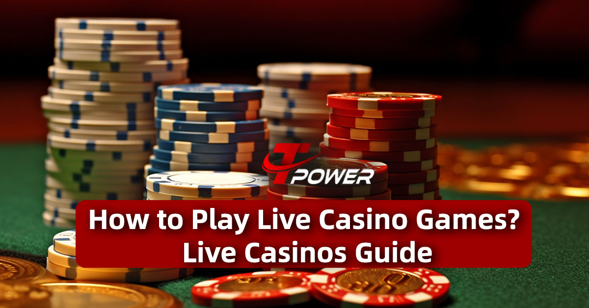 Tpower Casino How to Play Live Casino Games