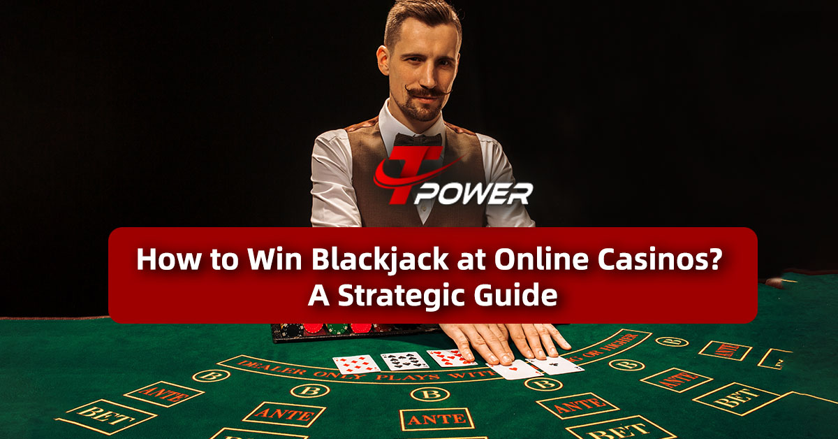 Tpower Casino How to Win Blackjack at Online Casinos