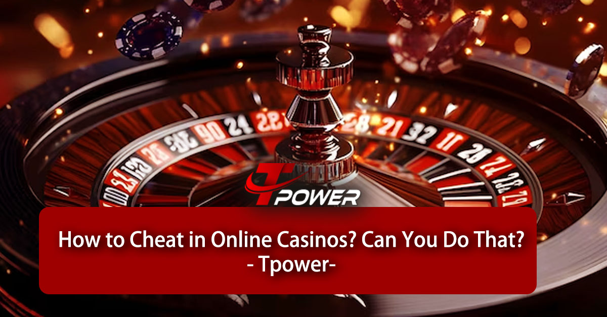 tpower How to Cheat in Online Casinos