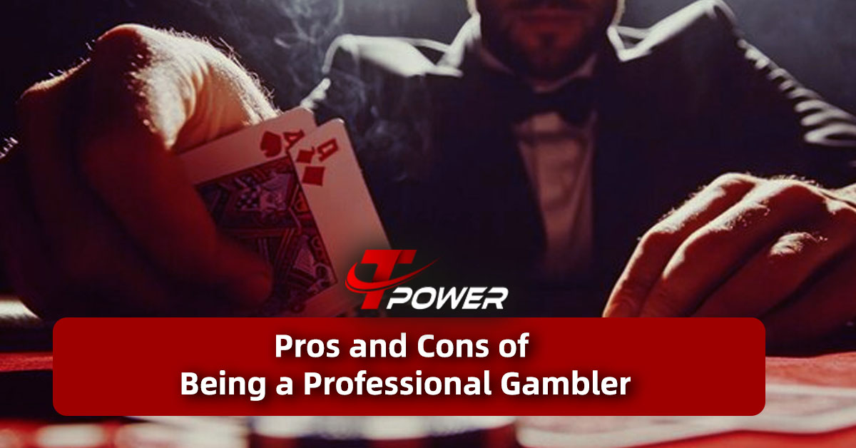 tpower casino pros and cons of being a professional gambler